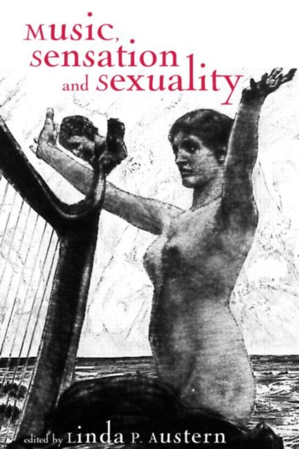 Book cover of: Music, Sensation, and Sensuality. By: Linda Phyllis Austern