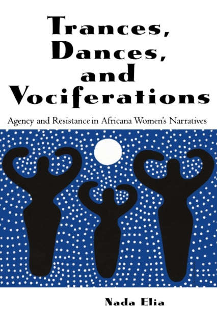 Book cover of: Trances, Dances and Vociferations. By: Nada Elia