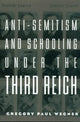 Book cover of: Anti-Semitism and Schooling Under the Third Reich. By: Gregory Wegner