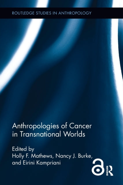 Book cover of: Anthropologies of Cancer in Transnational Worlds. By: Holly F. Mathews