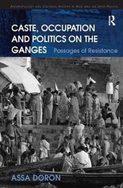 Book cover of: Caste, Occupation and Politics on the Ganges. By: Assa Doron