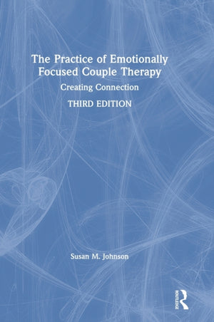 The Practice of Emotionally Focused Couple Therapy