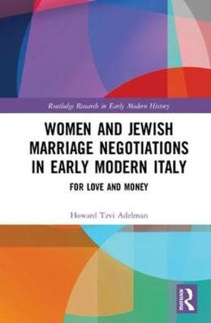Book cover of: Women and Jewish Marriage Negotiations in Early Modern Italy. By: Howard Tzvi Adelman