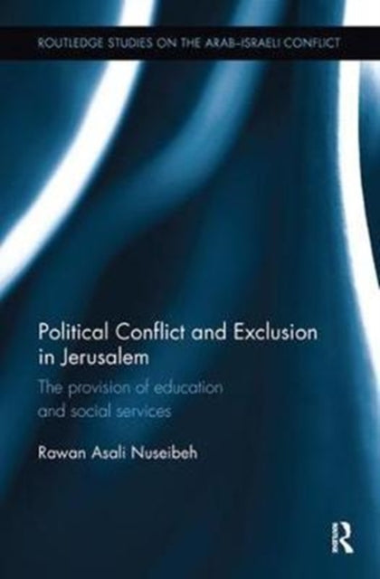 Book cover of: Political Conflict and Exclusion in Jerusalem. By: Rawan Asali Nuseibeh