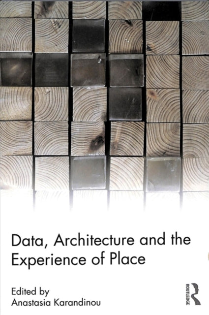 Book cover of: Data, Architecture and the Experience of Place. By: Anastasia Karandinou
