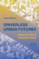 Book cover of: Driverless Urban Futures. By: AnnaLisa Meyboom