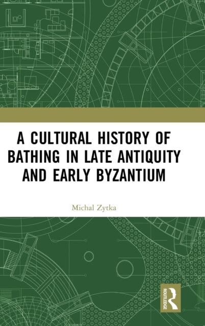 Book cover of: Cultural History of Bathing in Late Antiquity and Early Byzantium. By: Michal Zytka