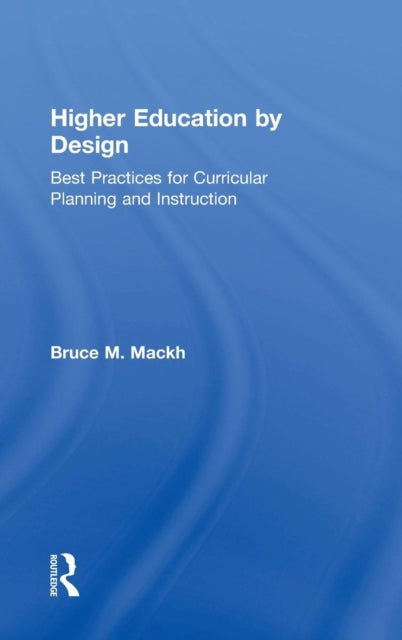 Book cover of: Higher Education by Design. By: Bruce M. Mackh