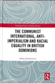 Book cover of: Communist International, Anti-Imperialism and Racial Equality in British Dominions. By: Oleksa Drachewych
