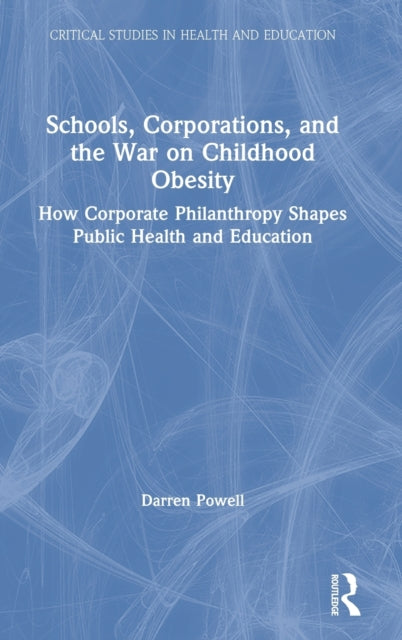 Book cover of: Schools, Corporations, and the War on Childhood Obesity. By: Darren Powell