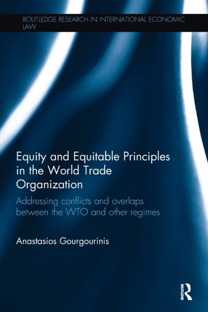 Book cover of: Equity and Equitable Principles in the World Trade Organization. By: Anastasios Gourgourinis