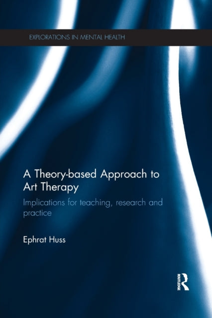 Book cover of: Theory-based Approach to Art Therapy. By: Ephrat Huss