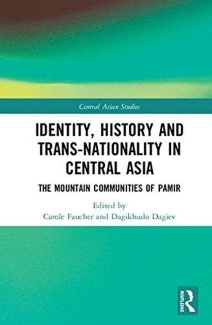 Book cover of: Identity, History and Trans-Nationality in Central Asia. By: Carole Faucher