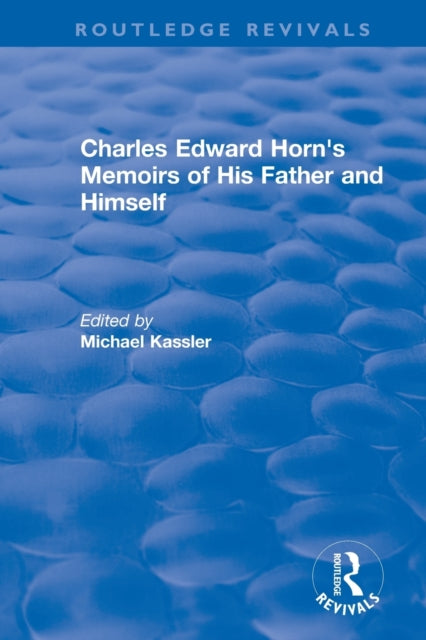 Book cover of: Routledge Revivals: Charles Edward Horn's Memoirs of His Father and Himself (2003). By: Charles E. Horn