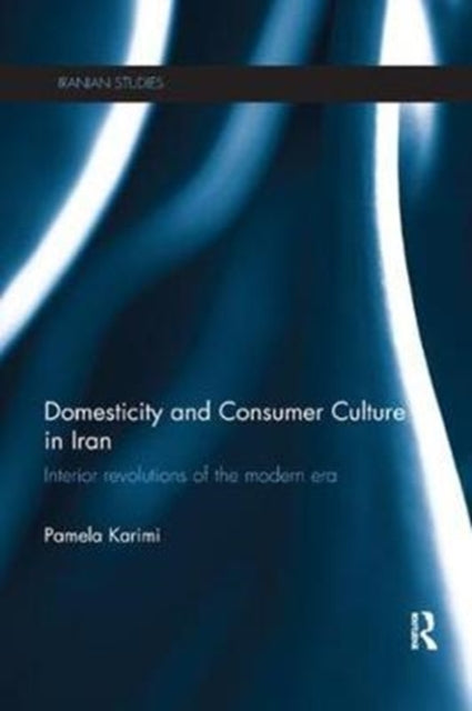 Book cover of: Domesticity and Consumer Culture in Iran. By: Z. Pamela Karimi