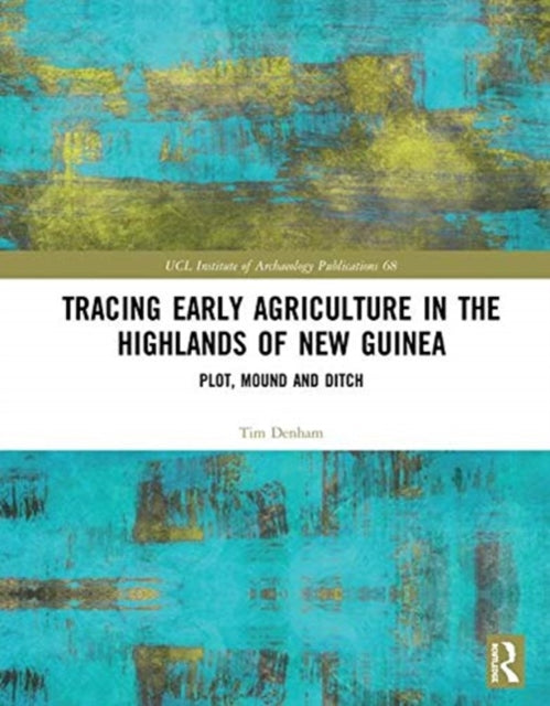 Book cover of: Tracing Early Agriculture in the Highlands of New Guinea. By: Tim Denham