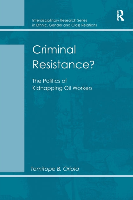 Book cover of: Criminal Resistance?. By: Temitope B. Oriola