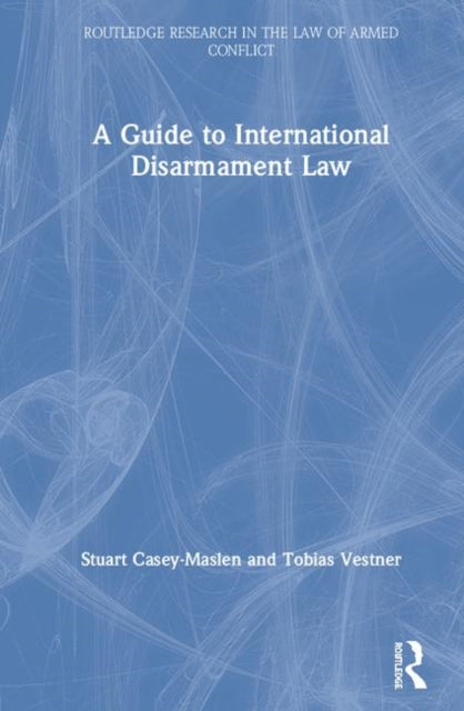 Book cover of: Guide to International Disarmament Law. By: Stuart Casey-Maslen