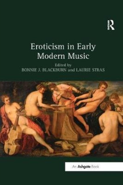 Book cover of: Eroticism in Early Modern Music. By: Bonnie J. Blackburn