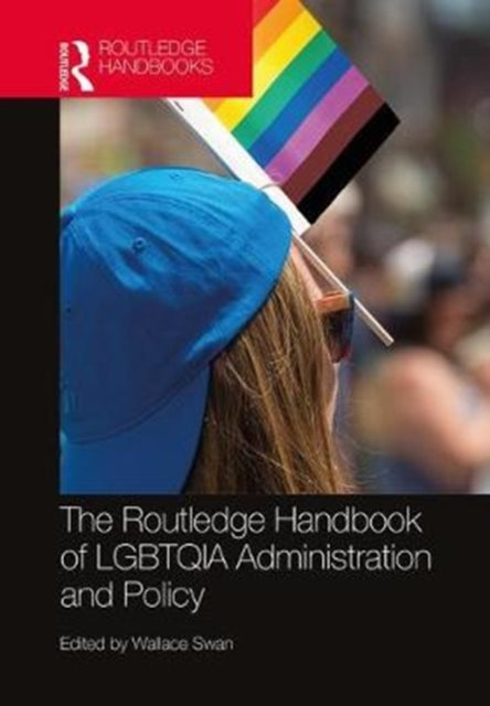 Book cover of: Routledge Handbook of LGBTQIA Administration and Policy. By: Wallace Swan