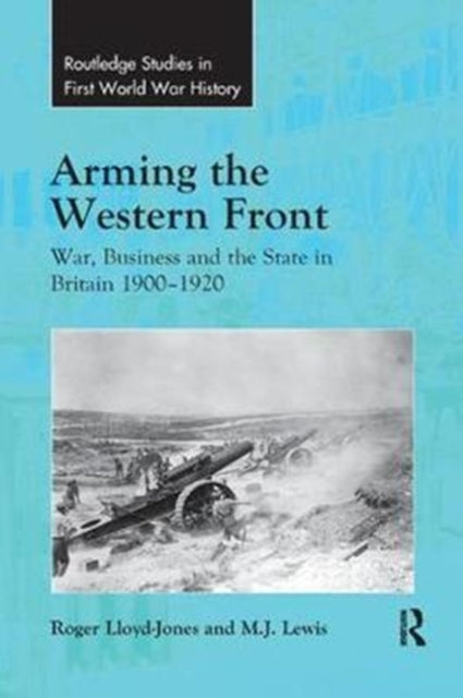 Book cover of: Arming the Western Front. By: Roger Lloyd-Jones