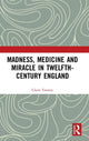 Book cover of: Madness, Medicine and Miracle in Twelfth-Century England. By: Claire Trenery