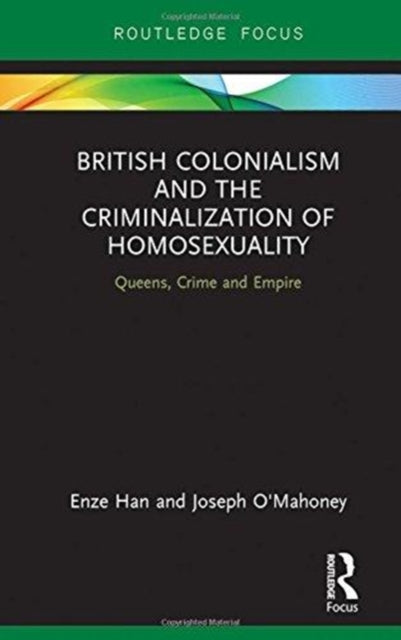 Book cover of: British Colonialism and the Criminalization of Homosexuality. By: Enze Han
