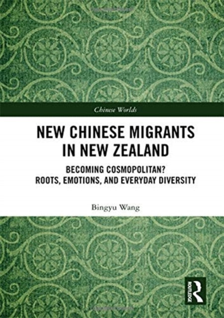 Book cover of: New Chinese Migrants in New Zealand. By: Bingyu Wang