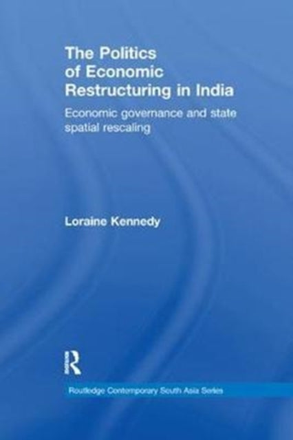 Book cover of: Politics of Economic Restructuring in India. By: Loraine Kennedy