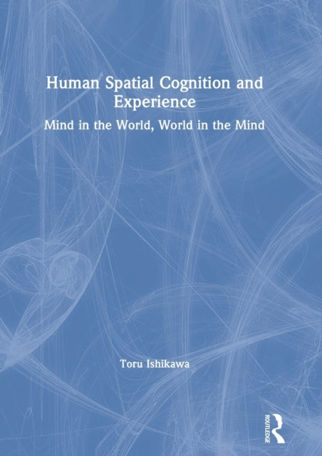 Book cover of: Human Spatial Cognition and Experience. By: Toru Ishikawa
