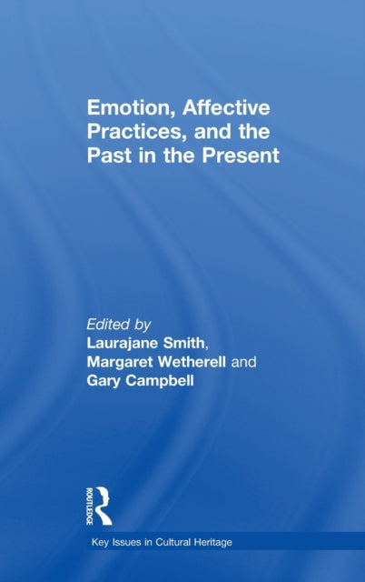 Book cover of: Emotion, Affective Practices, and the Past in the Present. By: Laurajane Smith