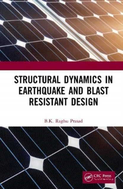 Book cover of: Structural Dynamics in Earthquake and Blast Resistant Design. By: B. K. Raghu Prasad