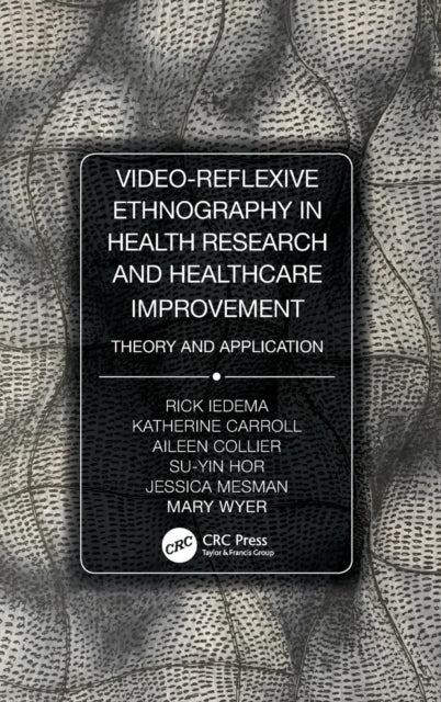 Book cover of: Video-Reflexive Ethnography in Health Research and Healthcare Improvement. By: Rick Iedema