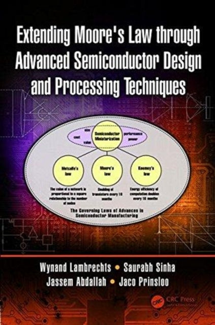 Book cover of: Extending Moore's Law through Advanced Semiconductor Design and Processing Techniques. By: Wynand Lambrechts