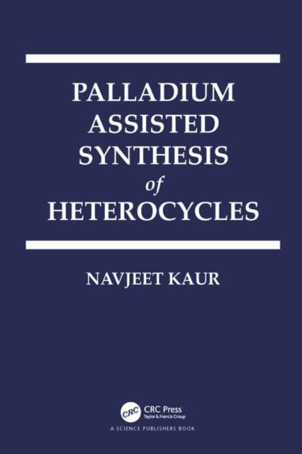 Book cover of: Palladium Assisted Synthesis of Heterocycles. By: Navjeet Kaur
