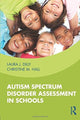 Book cover of: Autism Spectrum Disorder Assessment in Schools. By: Laura Dilly