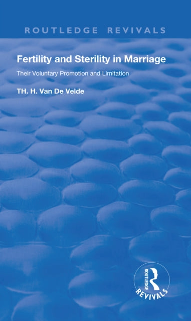 Book cover of: Revival:Fertility and Sterility in Marriage - Their Voluntary Promotion and Limitation (1929). By: Theodoor H. van de Velde