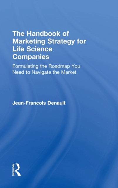 Book cover of: Handbook of Marketing Strategy for Life Science Companies. By: Jean-Francois Denault
