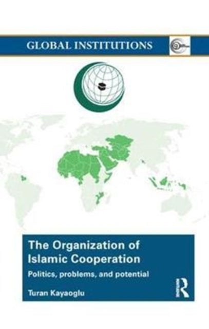 Book cover of: Organization of Islamic Cooperation. By: Turan Kayaoglu