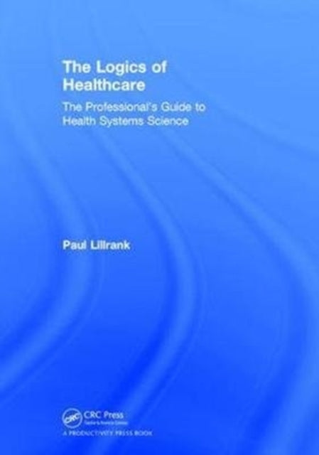 Book cover of: Logics of Healthcare. By: Paul Lillrank