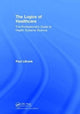 Book cover of: Logics of Healthcare. By: Paul Lillrank