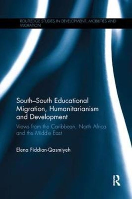 Book cover of: South-South Educational Migration, Humanitarianism and Development. By: Elena Fiddian-Qasmiyeh