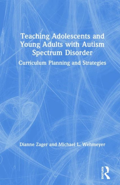 Book cover of: Teaching Adolescents and Young Adults with Autism Spectrum Disorder. By: Michael Wehmeyer