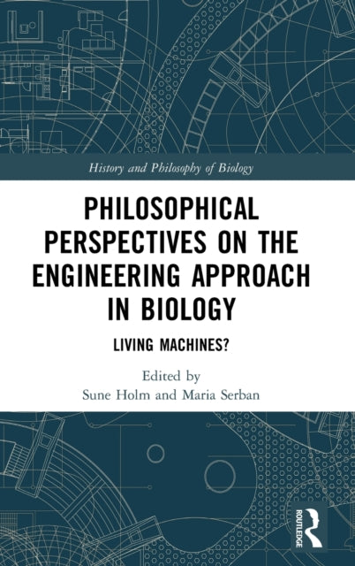 Book cover of: Philosophical Perspectives on the Engineering Approach in Biology. By: Sune Holm
