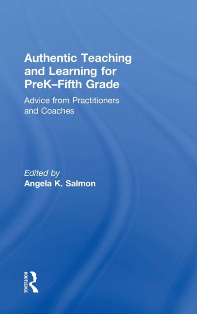 Book cover of: Authentic Teaching and Learning for PreK–Fifth Grade. By: Angela K. Salmon