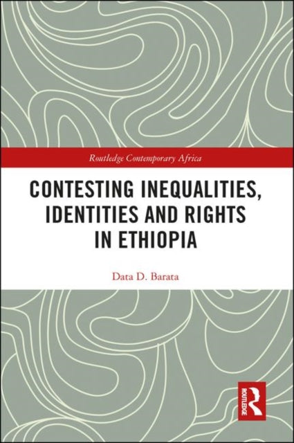 Book cover of: Contesting Inequalities, Identities and Rights in Ethiopia. By: Data D. Barata