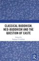 Book cover of: Classical Buddhism, Neo-Buddhism and the Question of Caste. By: Pradipa Gokhale