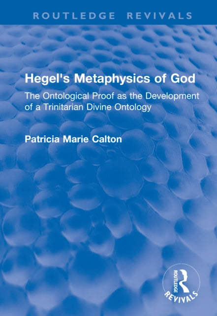 Book cover of: Hegel's Metaphysics of God. By: Patricia Marie Calton