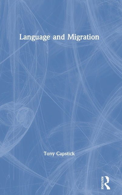 Book cover of: Language and Migration. By: Tony Capstick