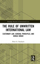 Book cover of: Rule of Unwritten International Law. By: Peter G. Staubach